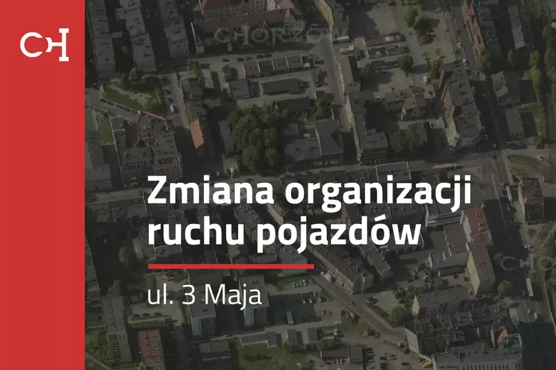 Przywrócenie dwukierunkowego ruchu pojazdów na odcinku ul. 3 Maja / fot. UM Chorzów