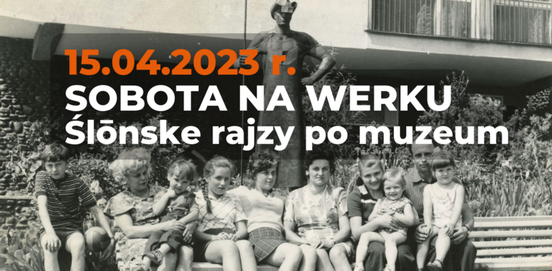 Sobota na Werku - oprowadzanie z użyciem śląskiej godki